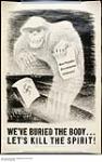 We've Buried the Body...Let's Kill the Spirit! : propaganda war poster 1944-1945.