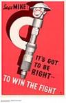 It's Got to Be Right...To Win the Fight : Canada's war effort and production sensitive campaign n.d.