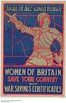Joan of Arc Saved France, Women of Britain Save Your Country, buy War Savings Certificates 1914-1918