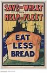 Save the Wheat and Help the Fleet, Eat Less Bread 1914-1918