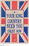 Your King and Country Need You, Enlist Now 1914