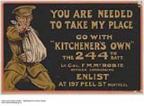 You Are Needed to Take My Place Go With "Kitchener's Own" the 244th Batt. : recruitment campaign 1914-1918