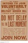 If You Intend to Join Voluntarily Before the Military Service Bill Comes Into Operation, Do Not Delay Till the Last Moment, Join Now 1914-1918