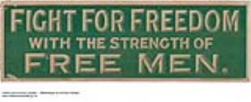 Fight For Freedom With the Strength of Free Men 1914-1918