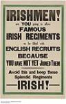 Irishmen! Are You Going to Allow Famous Irish Regiments to be Filled with English Recruits Because you Have not Yet Joined Them 1914-1918