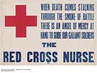 When Death Comes Through the Smoke of Battle, There is an Angel, the Red Cross 1914-1918