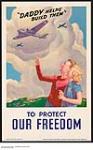 "Daddy Helps Build Them" To Protect Our Freedom : Canada's war effort and production sensitive campaign n.d.