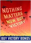 Nothing Matters Now But Victory, Buy Victory Bonds 1939-1945