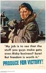 Produce For Victory! "My job is to see that the stuff you guys..." 1942.