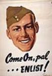 Come On, Pal...Enlist! : recruitment campaign ca. 1939-1945