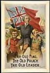 Le vieux drapeau, les vieux principes, le vieux chef (Sir John A. Macdonald)  [The Old Flag - The Old Policy - The Old Leader - Sir John A. Macdonald]: campagne électorale de 1891 1891