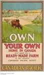 Own Your Own Home in Canada and Apply for a Ready-Made Farm to the nearest Canadian Pacific Agent. 1924.