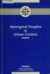 Aboriginal Peoples in Urban Centres: Report of the National Round Table on Aboriginal Urban Issues (May 1993)