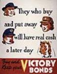 « They Who Buy and Put Away Will Have Real Cash a Later Day » : campagne d'emprunts de la victoire ca. 1944