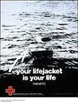 Your LifeJacket Is Your Life (Wear It) : Red Cross preventive campaign n.d.