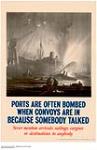 Ports Are Often Bombed When Convoys Are In Because Somebody Talked : Never mention air, sail, cargoes or destination to anybody ca. 1939-1945.