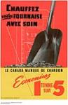 Chauffez votre fournaise avec soin - Le Canada manque de charbon : Canada's war effort and production sensitive campaign n.d.