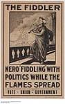 The Fiddler, Nero "Fiddling" With Politics While the Flames Spread : Union government electoral campaign 1914-1918