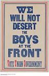 We Will Not Desert the Boys at the Front, Vote Union Government 1914-1918
