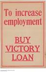 To Increase Employment Buy Victory Loan 1914-1918