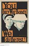 You Buy War Bonds, We Do The Rest! 9114-1918
