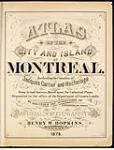 Atlas of the city and island of Montreal, including the counties of Jacques Cartier and Hochelaga, 1879 1879.
