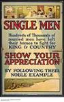 Single Men Hundreds of Thousands of Married Men Have Left Their Homes to Fight for King and Country. Show Your Appreciation by Following Their Noble Example 1914-1918