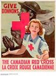 Give The Canadian Red Cross / Donnons La Croix Rouge Canadienne ca. 1939-1945.