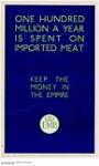 One Hundred Million a Year is Spent on Imported Meat : keep the money in the Empire 1926-1934
