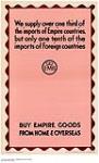 We Supply over one third of the imports of Empire Countries, but only one tenth of the imports of Foreign Countries - E.M.B. : buy Empire goods from home & overseas 1926-1934.