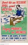 Don't Let An Accident Spoil Your Vacation / Soyez prudents en vacances  Donnons le bon exemple en sécurité / Let's set a good example in safety ca. 1951-1964.